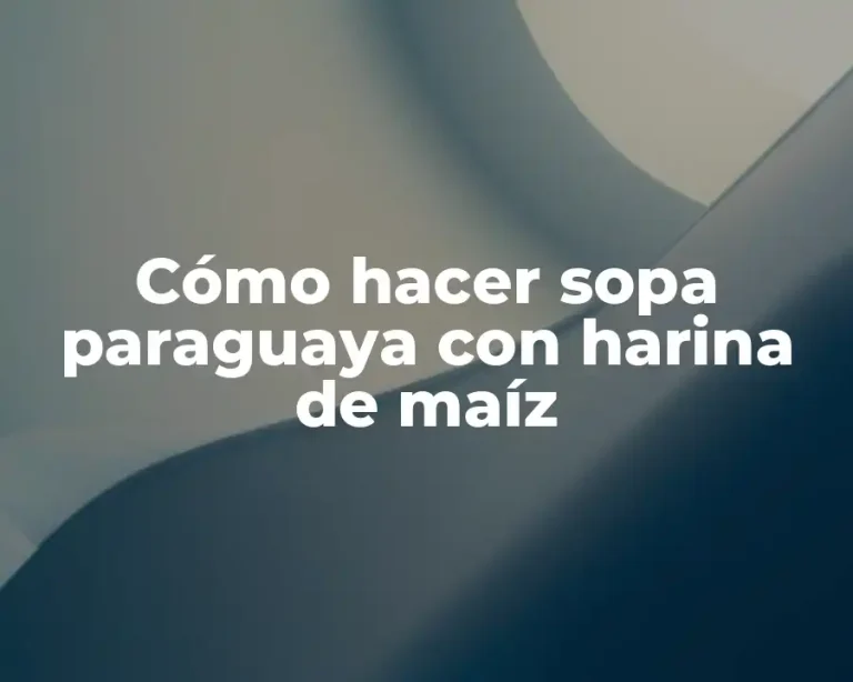 Cómo hacer sopa paraguaya con harina de maíz