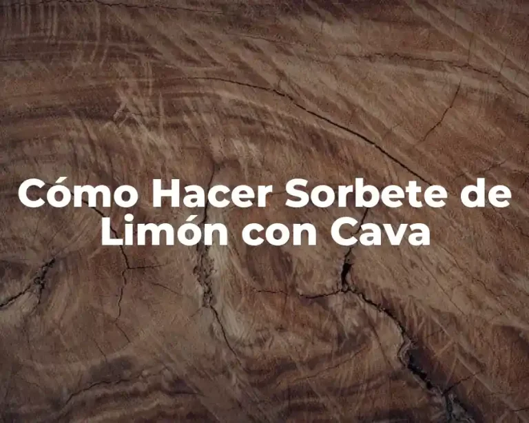 Cómo Hacer Sorbete de Limón con Cava