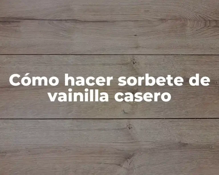 Cómo hacer sorbete de vainilla casero