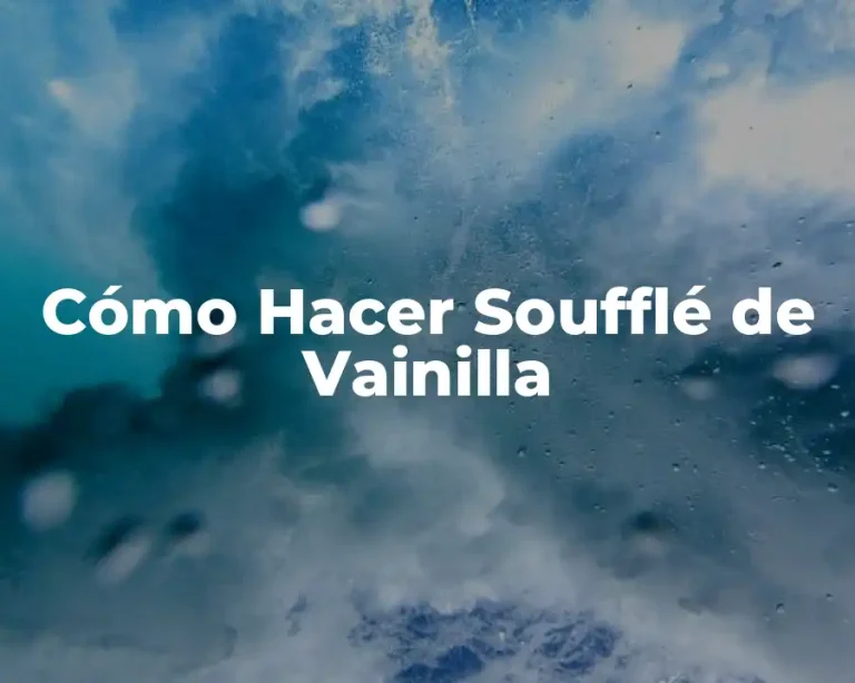 Cómo Hacer Soufflé de Vainilla