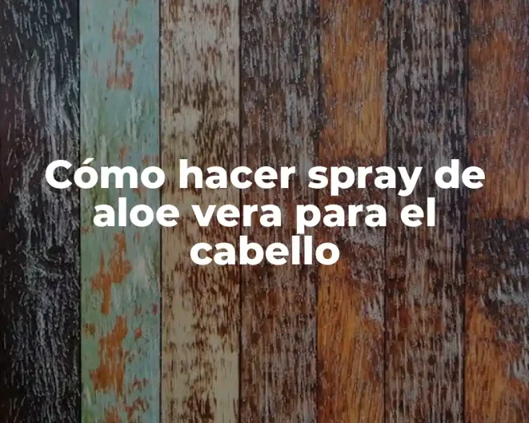 Cómo hacer spray de aloe vera para el cabello