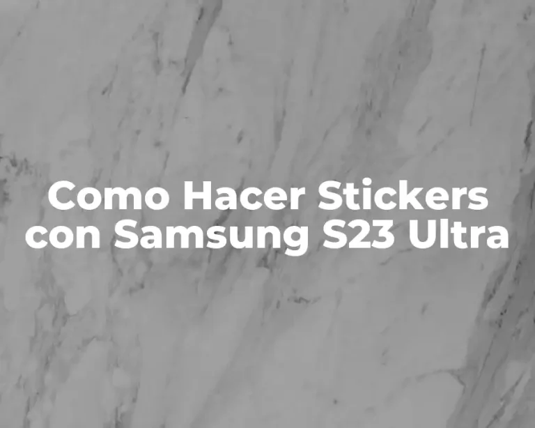 Como Hacer Stickers con Samsung S23 Ultra