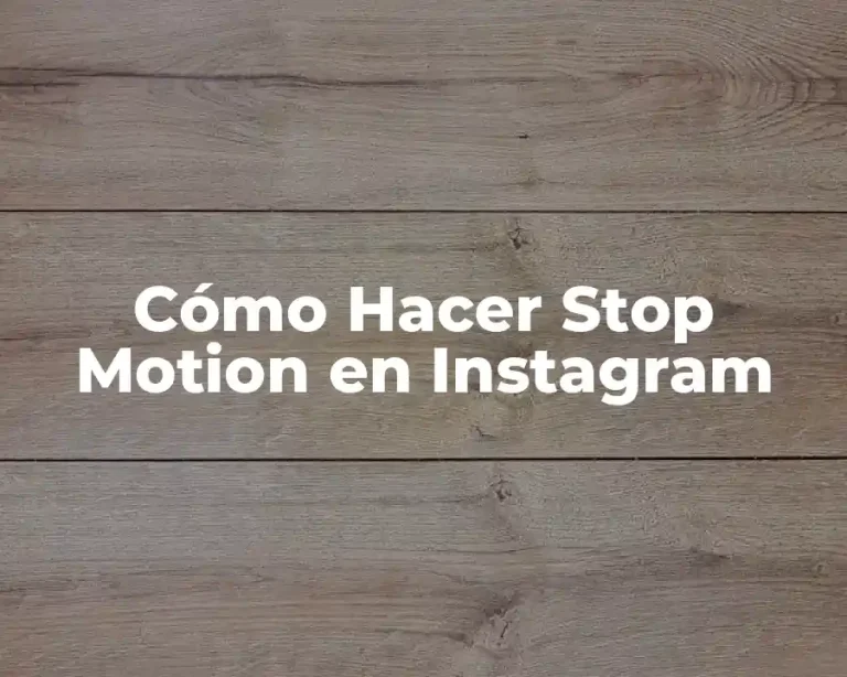 Cómo Hacer Stop Motion en Instagram
