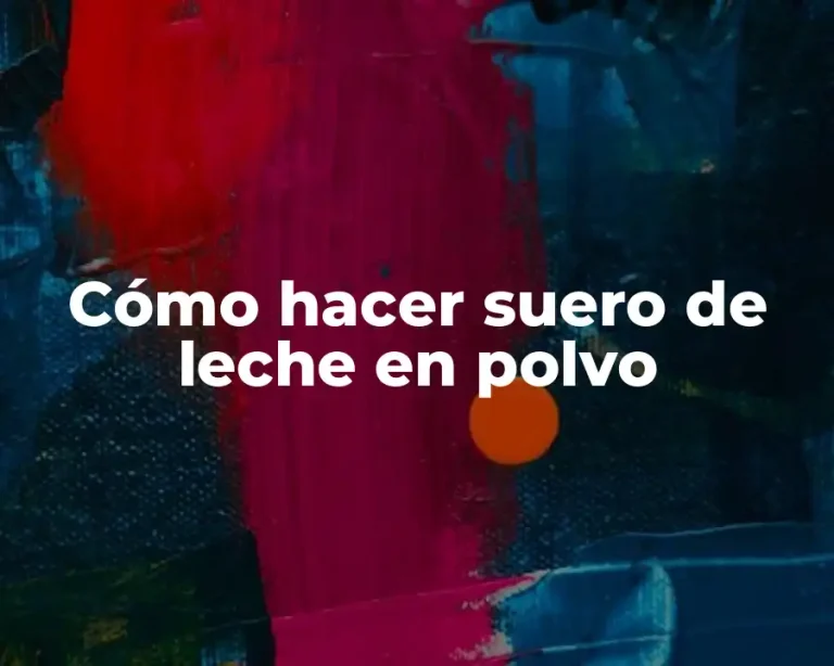 Cómo hacer suero de leche en polvo