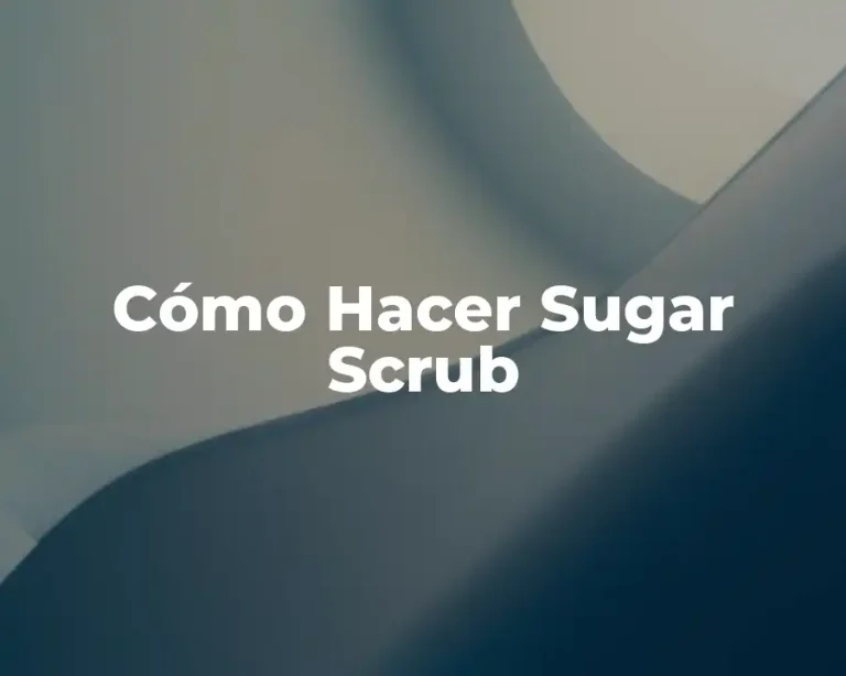 Cómo Hacer Sugar Scrub