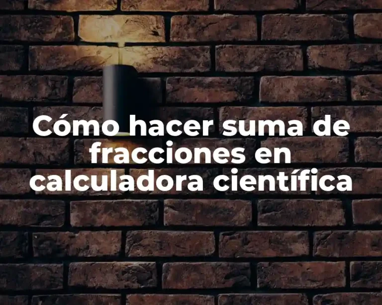 Cómo hacer suma de fracciones en calculadora científica