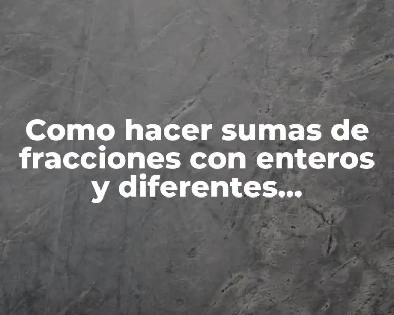 Como hacer sumas de fracciones con enteros y diferentes denominadores