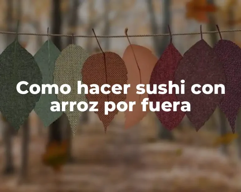 Como hacer sushi con arroz por fuera