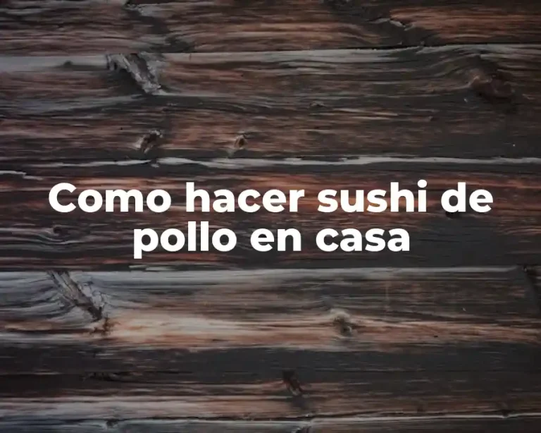 Como hacer sushi de pollo en casa