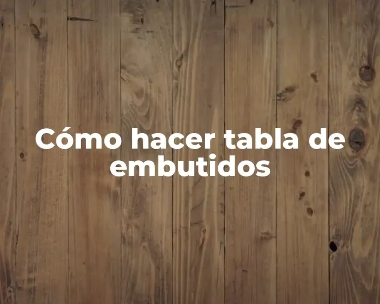 Cómo hacer tabla de embutidos