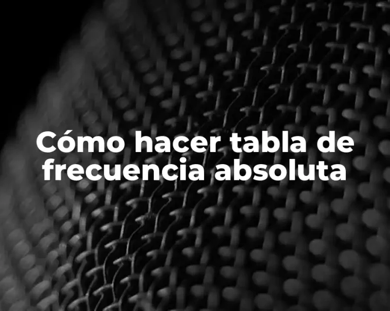 Cómo hacer tabla de frecuencia absoluta