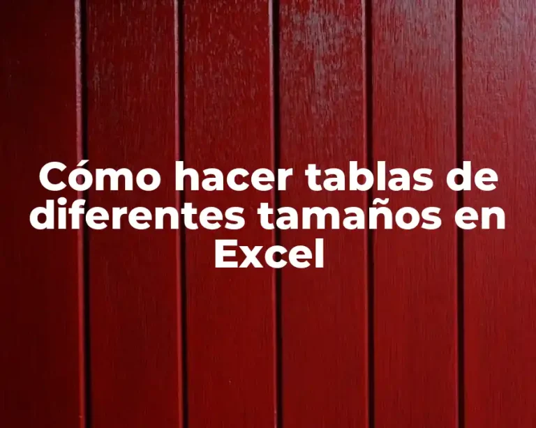 Cómo hacer tablas de diferentes tamaños en Excel
