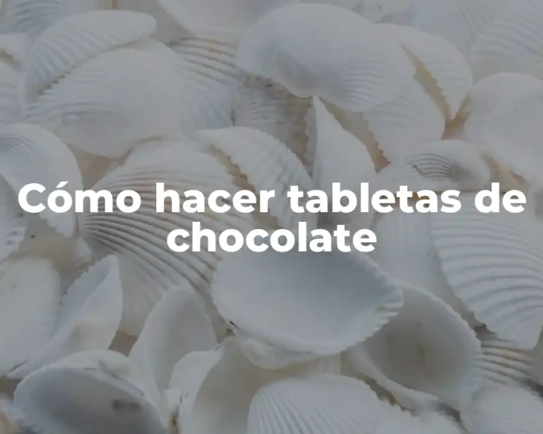 Cómo hacer tabletas de chocolate