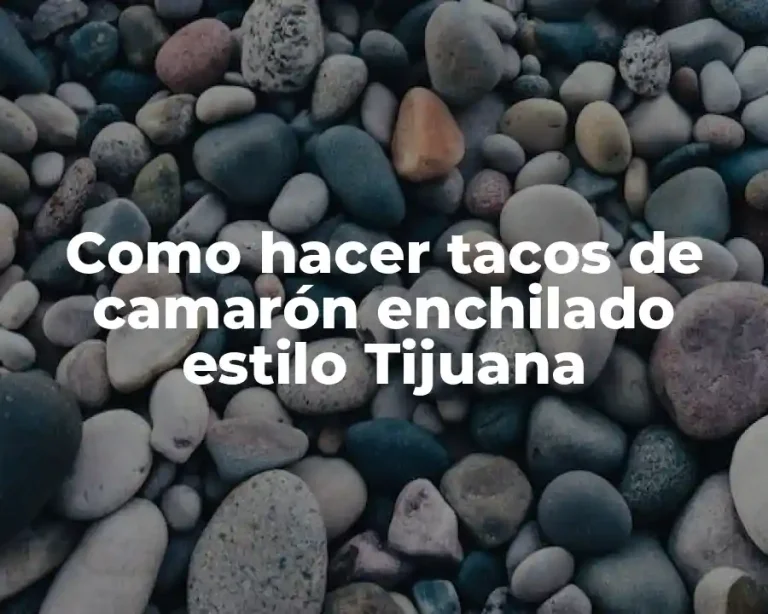 Como hacer tacos de camarón enchilado estilo Tijuana