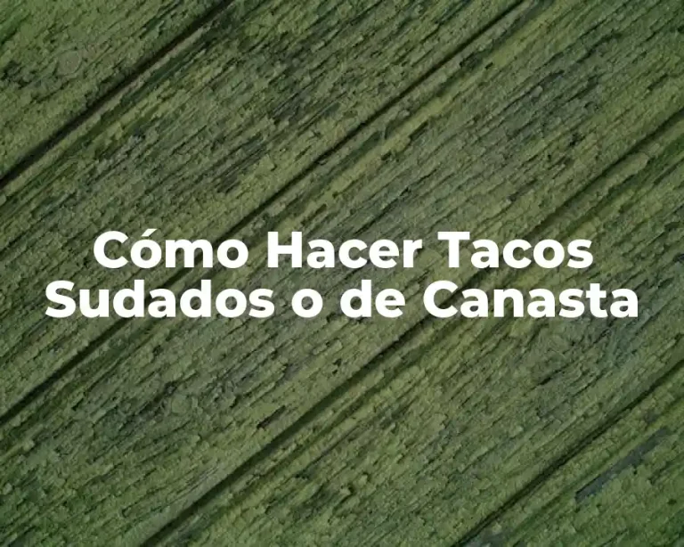 Cómo Hacer Tacos Sudados o de Canasta