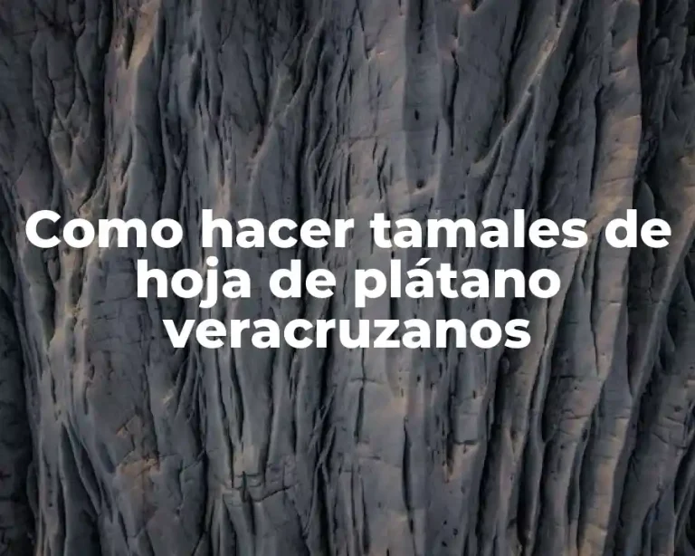 Como hacer tamales de hoja de plátano veracruzanos