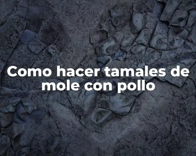 Como hacer tamales de mole con pollo