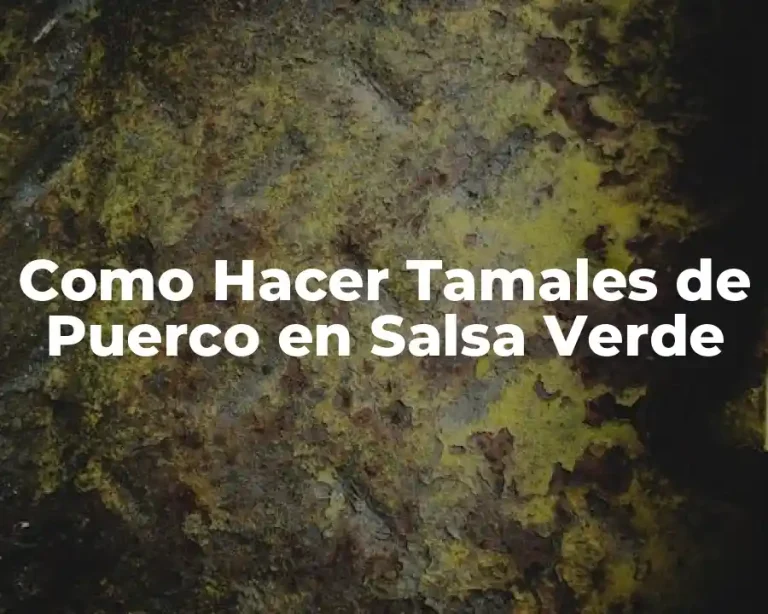 Como Hacer Tamales de Puerco en Salsa Verde