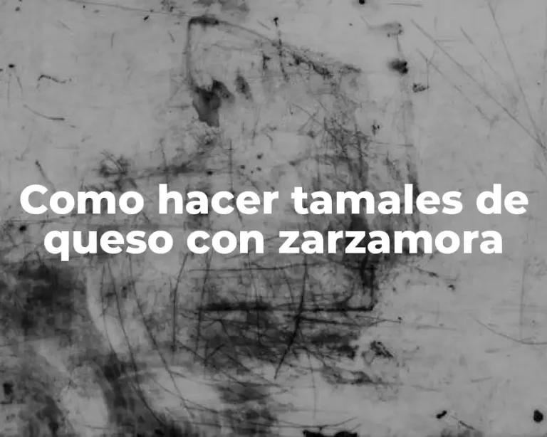 Como hacer tamales de queso con zarzamora