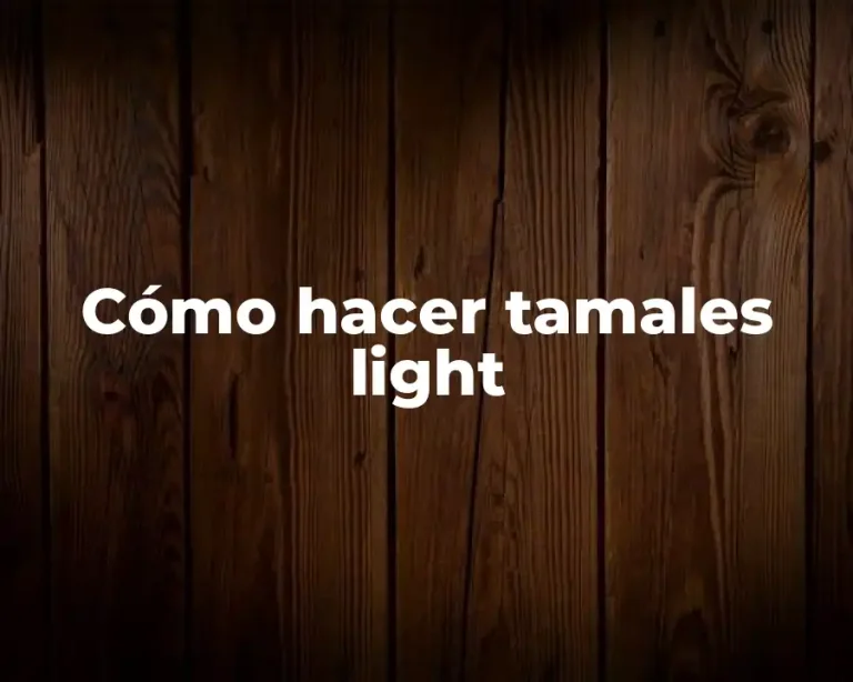 Cómo hacer tamales light