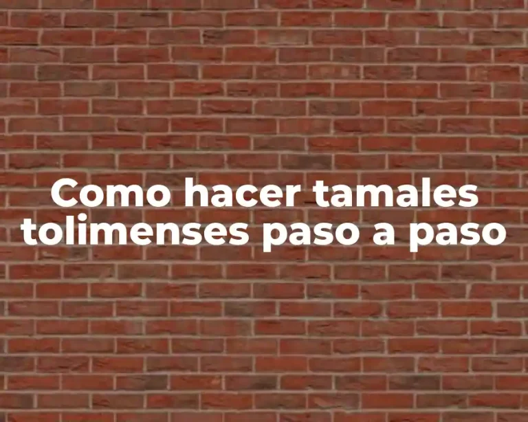 Como hacer tamales tolimenses paso a paso