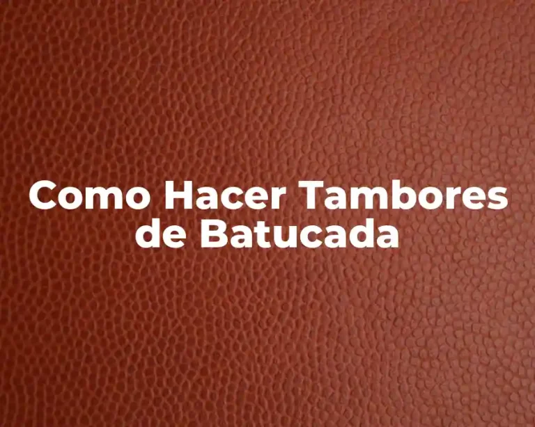 Como Hacer Tambores de Batucada