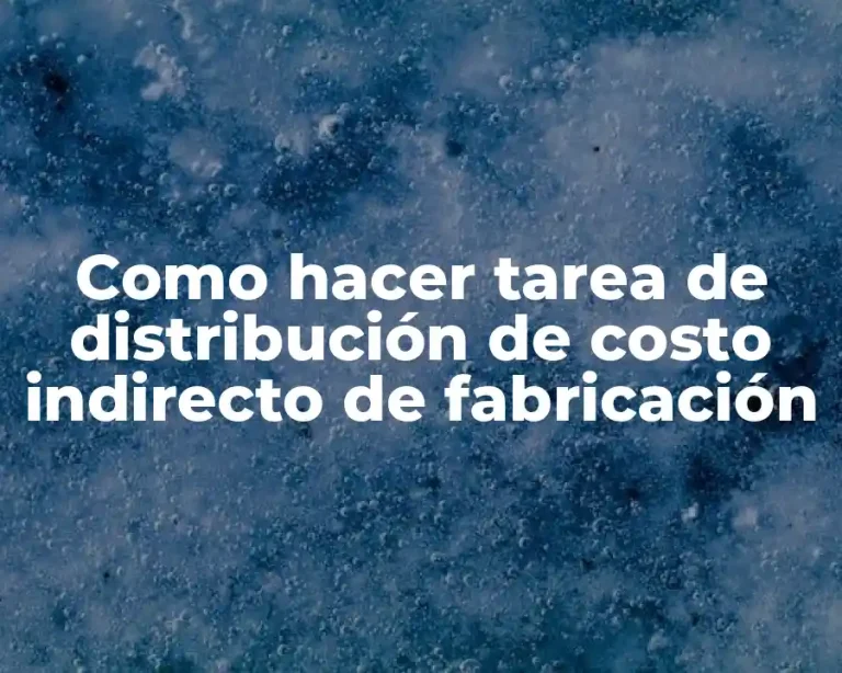 Como hacer tarea de distribución de costo indirecto de fabricación