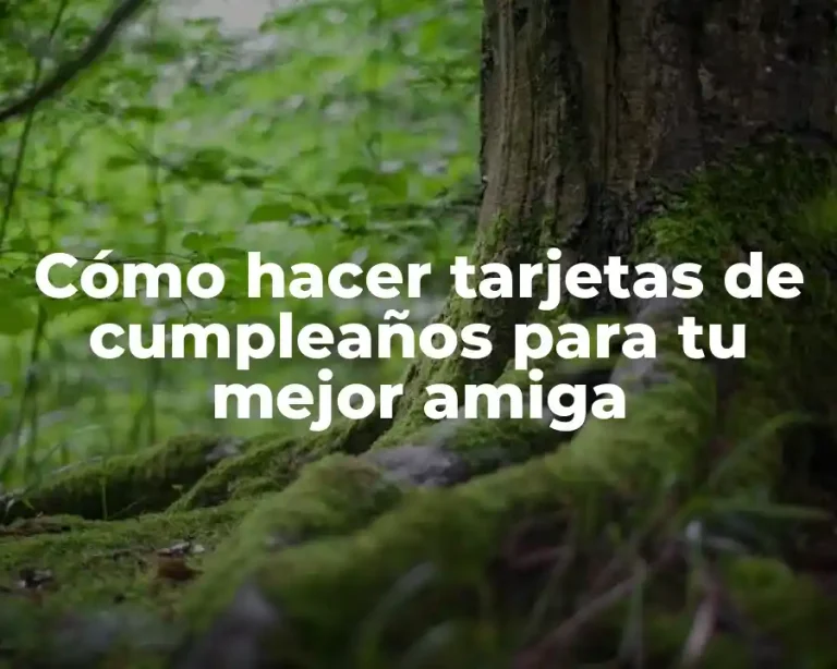 Cómo hacer tarjetas de cumpleaños para tu mejor amiga