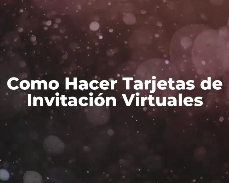 Como Hacer Tarjetas de Invitación Virtuales