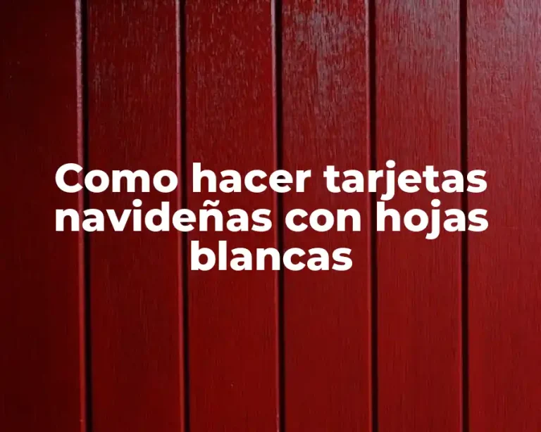 Como hacer tarjetas navideñas con hojas blancas
