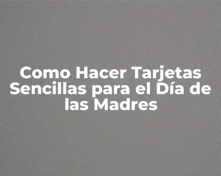 Como Hacer Tarjetas Sencillas para el Día de las Madres