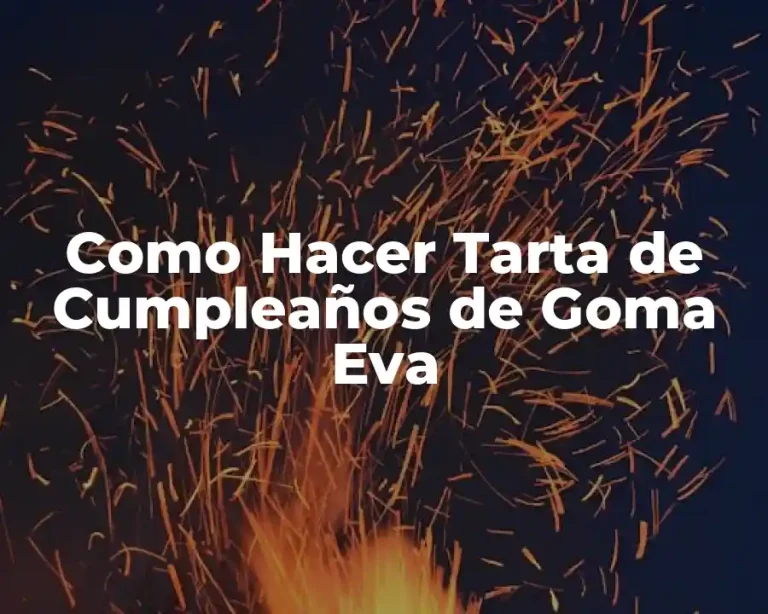 Como Hacer Tarta de Cumpleaños de Goma Eva