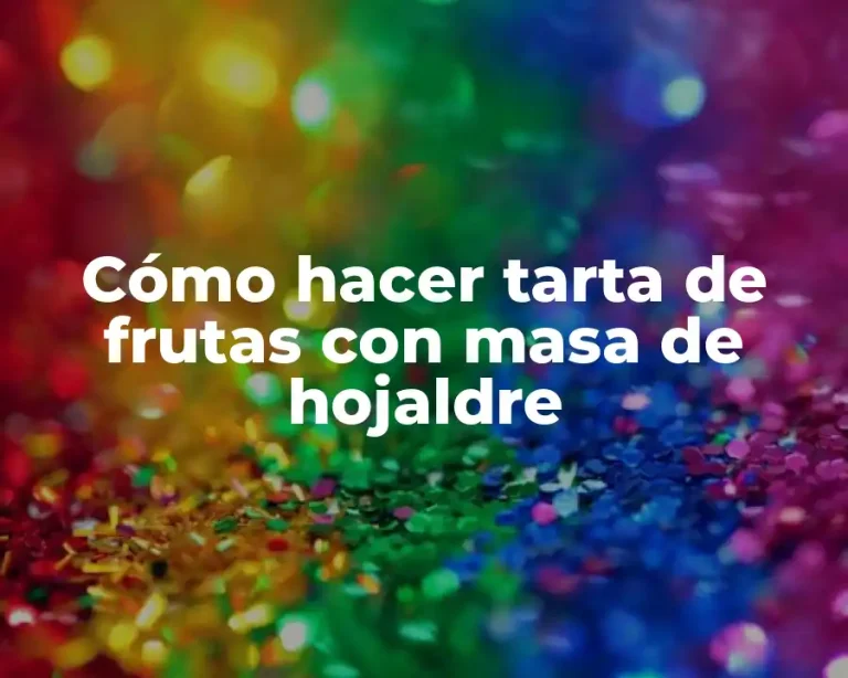 Cómo hacer tarta de frutas con masa de hojaldre