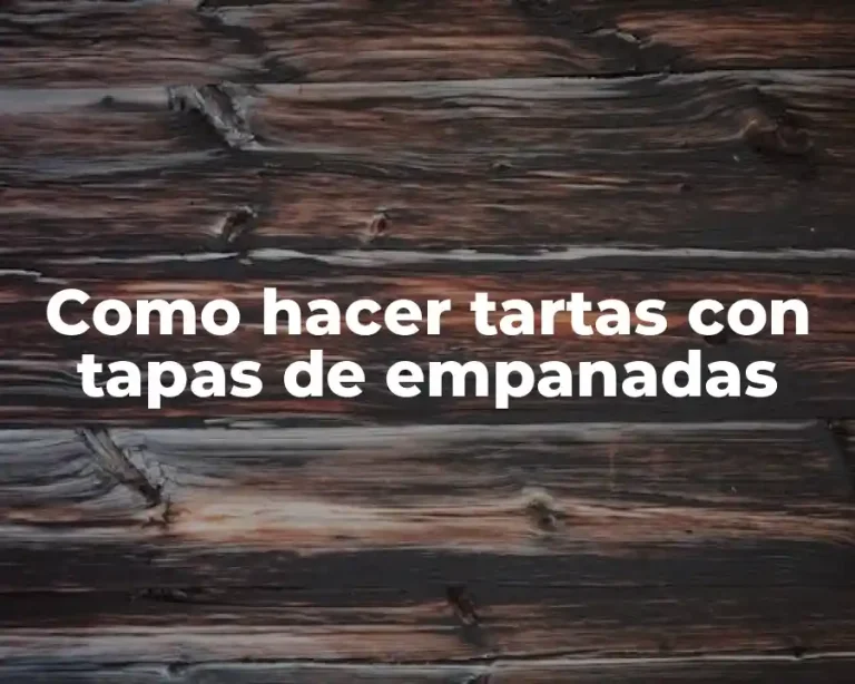 Como hacer tartas con tapas de empanadas