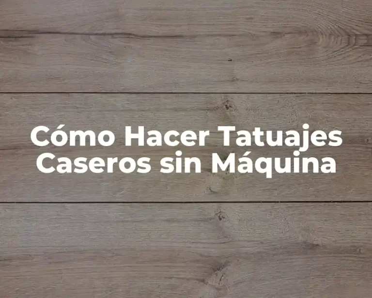Cómo Hacer Tatuajes Caseros sin Máquina