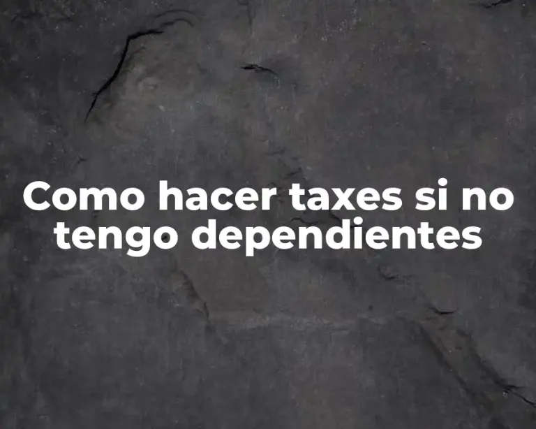 Como hacer taxes si no tengo dependientes