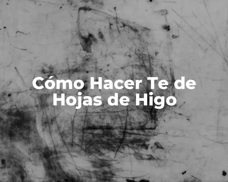 Cómo Hacer Te de Hojas de Higo