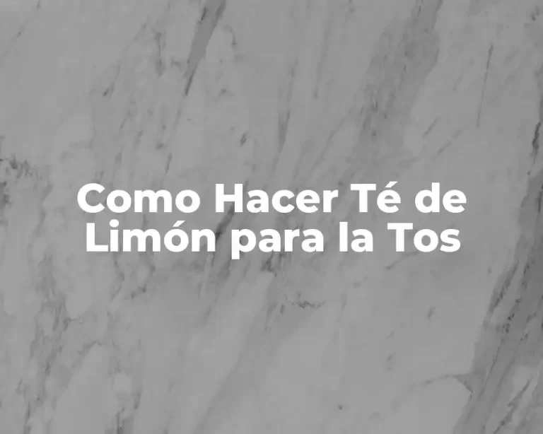 Como Hacer Té de Limón para la Tos
