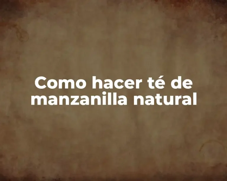 Como hacer té de manzanilla natural