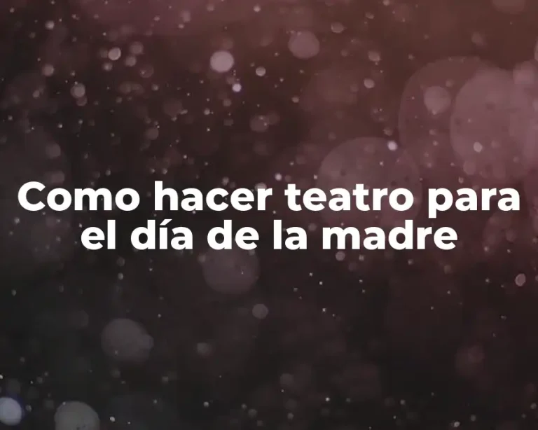 Como hacer teatro para el día de la madre