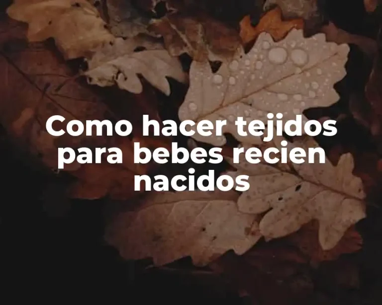 Como hacer tejidos para bebes recien nacidos