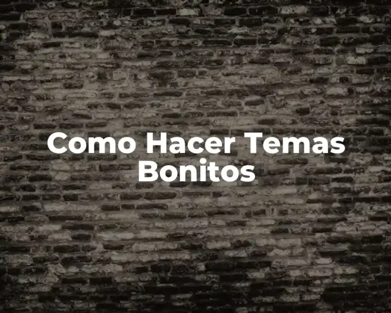 Como Hacer Temas Bonitos