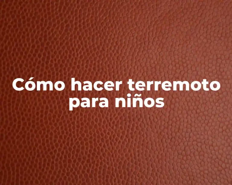 Cómo hacer terremoto para niños