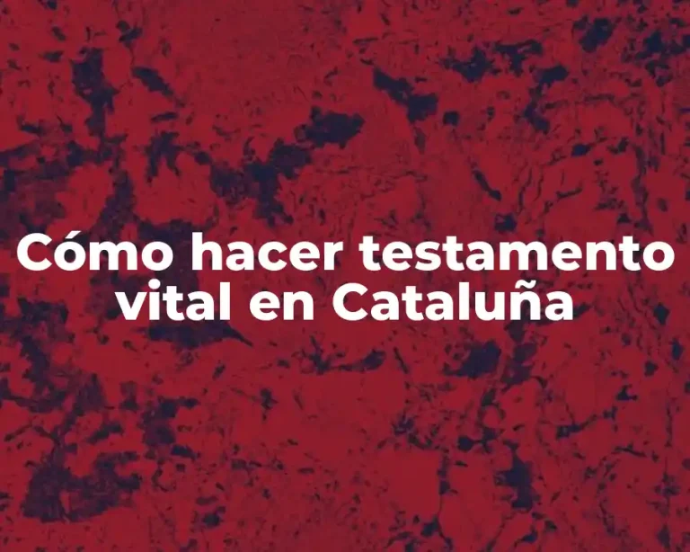 Cómo hacer testamento vital en Cataluña