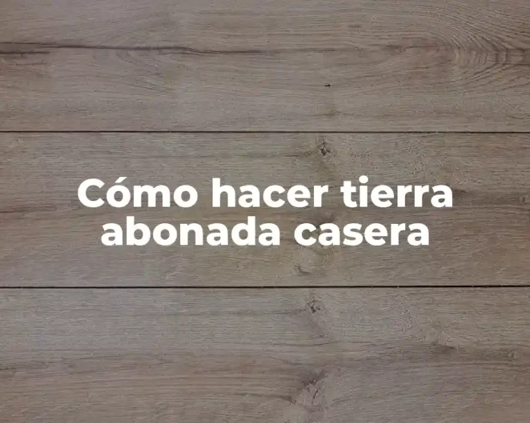 Cómo hacer tierra abonada casera