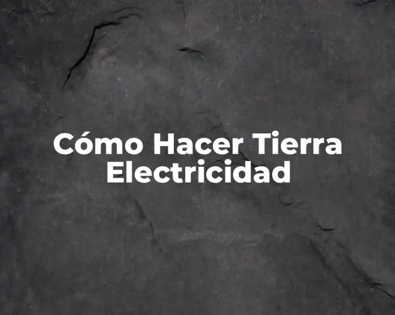 Cómo Hacer Tierra Electricidad