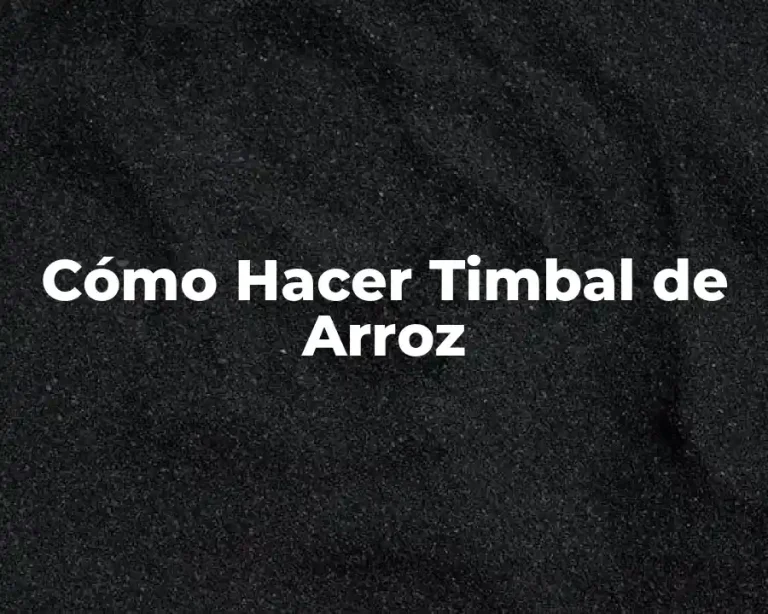 Cómo Hacer Timbal de Arroz