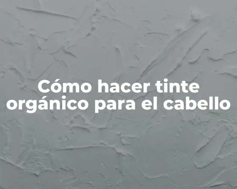 Cómo hacer tinte orgánico para el cabello