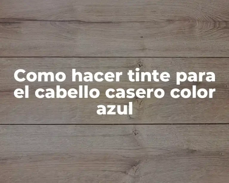 Como hacer tinte para el cabello casero color azul