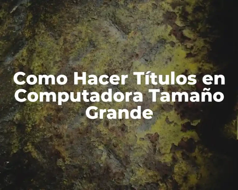 Como Hacer Títulos en Computadora Tamaño Grande
